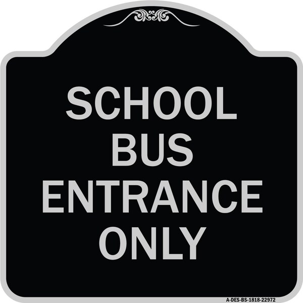 School Bus Entrance Only Heavy-Gauge Aluminum Architectural Sign, 18" x 18", BS-1818-22972